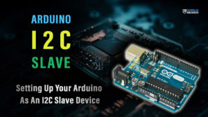 Arduino I2C Slave Tutorial & Example Code